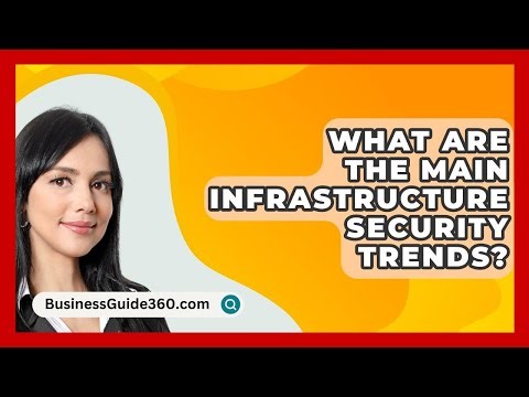 What Are The Main Infrastructure Security Trends? - BusinessGuide360.com