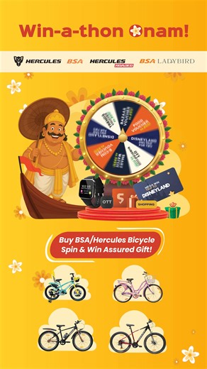 This Onam, BSA & Hercules invites you to celebrate the spirit of adventure and freedom with the thrilling Win-a-thon Spin-the-Wheel Contest! True to the Hercules/BSA legacy, the contest is not just about luck, because with every spin you will win assured gift. Visit your nearest store! How to participate? Follow these steps Step 1 - Shop BSA/Hercules Bicycle from nearest cycle store Step 2 - Ask for the ‘Win-a-thon Onam’ Scratch Coupon Step 3 - Scan the QR code on the voucher Step 4 - Register t