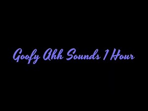 goofy ahh sounds 1 hour