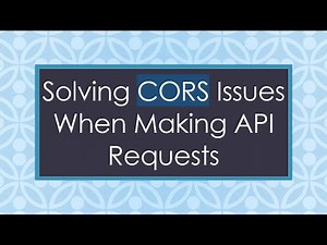 Solving CORS Issues When Making API Requests