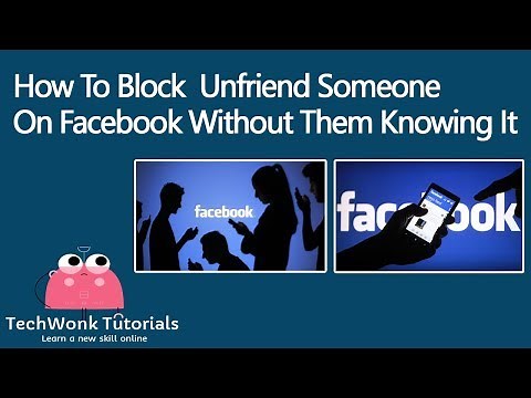 How To Block Unfriend Someone On Facebook Without Them Knowing It | TechWonk Tutorials
