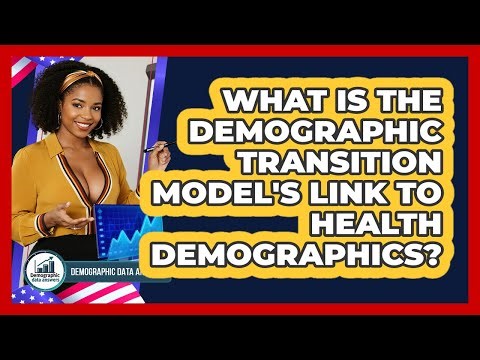 What Is The Demographic Transition Model's Link To Health Demographics? - Demographic Data Answers