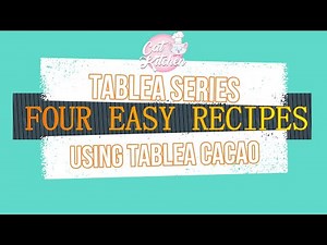 TABLEA CACAO SERIES I FOUR EASY RECIPES USING CACAO TABLEA I CAT in the Kitchen
