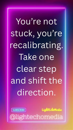 Calibrate Direction - You’re not stuck, you’re recalibrating. Take one clear step and shift the direction. #lightechomedia