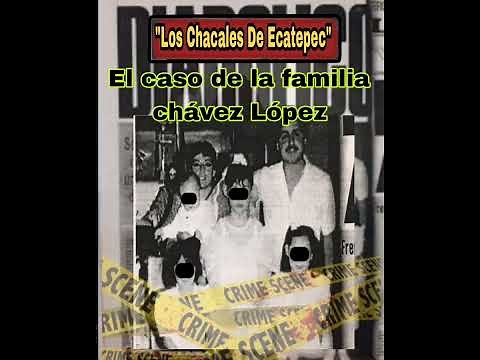 Los chacales de Ecatepec El caso de la familia chávez López
