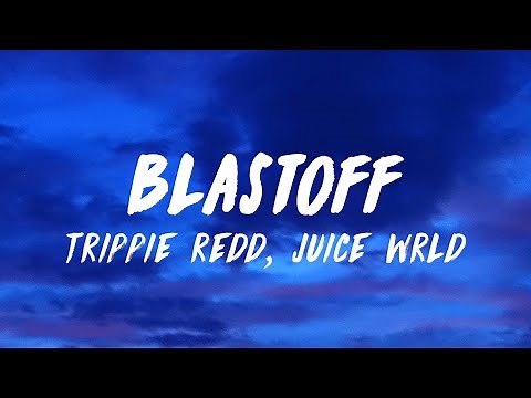 Trippie Redd ft. Juice WRLD - Blastoff (Lyrics)