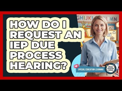 How Do I Request an IEP Due Process Hearing?