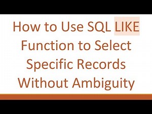 How to Use SQL LIKE Function to Select Specific Records Without Ambiguity