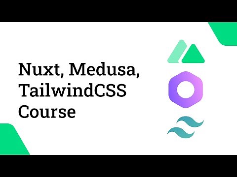 Nuxt, Medusa, TailwindCSS Crash Course