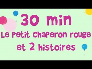 30 min d'histoires - Le petit Chaperon rouge et 2 autres contes traditionnels