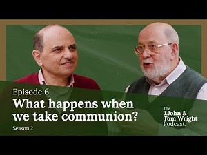 What happens when we take communion? (S2E6) // The J.John and Tom Wright Podcast