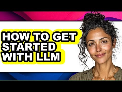 How to Get Started with Llm (easy Method)