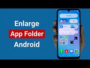How to Enlarge App Folder on Android