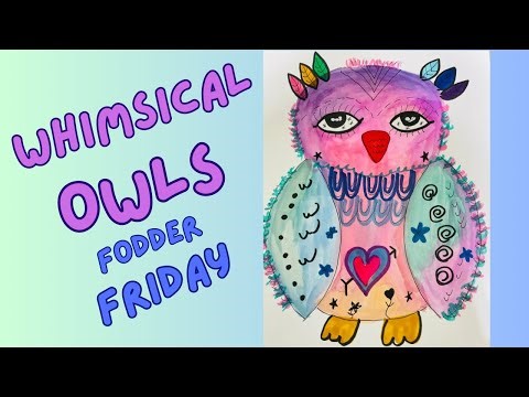 Fun and Easy Whimsical Owls..Fodder Friday!