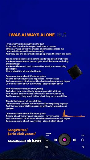Abdulhamit BİLİMSEL on Instagram: "“ I WAS ALWAYS ALONE - (ENGLİSH) 🎵” English version of my song lyrics work called “ BEN HEP TEK BAŞIMAYDIM ” İsimli şarkı sözü eserimin İNGİLİZCE ’ versiyonu. 📌 Tüm müziklerime “ SPOTİFY ” ve “ YOUTUBE ”de Abdulhamit BİLİMSEL ‘yazarak her iki platformda da tüm müziklerime ulaşabilir dinleyebilirsiniz her zaman. Instagramda bazı ülkelerde müzik sesleri çalışmıyor olabilir o yüzden Spotify ve YouTube de her zaman rahatça ulaşabilirsiniz . 🎵 Resmî Instagram Hes
