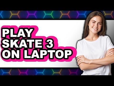 How to Play Skate 3 on Laptop (Full Guide)