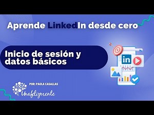 APRENDE LINKEDIN DESDE CERO: ¿Cómo inicio sesión e ingreso los datos básicos de mi perfil?