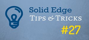 Tips and Tricks from Forum Users #27 | Solid Edge