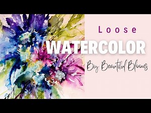 Loose Watercolor Big Beautiful Blooms