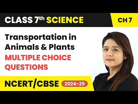 Transportation in Animals and Plants - Multiple Choice Questions | Class 7 Science Ch 7 | CBSE 2024