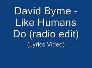 David Byrne - Like Humans Do (radio edit) (Lyrics Video)