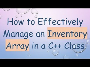 How to Effectively Manage an Inventory Array in a C++ Class