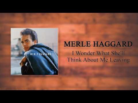 Merle Haggard - I Wonder What She'll Think About Me Leaving