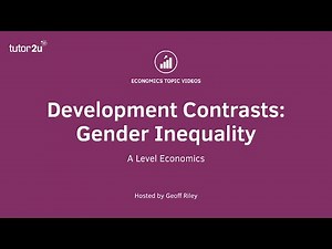 Development Contrasts: Gender Inequality I A Level and IB Economics