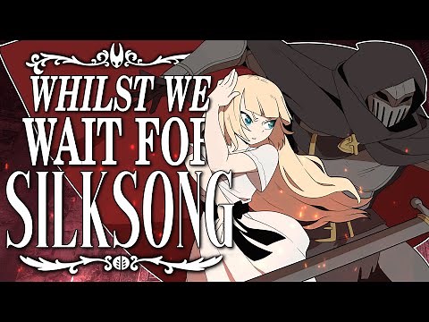 Whilst We Wait For Silksong