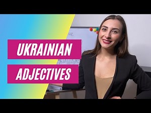 Ukrainian Adjectives. Agreement with the Ukrainian nouns.