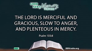 Our Good News Memory Verse this week is Psalm 103:8. bbnradio.org | Bible Broadcasting Network (BBN)