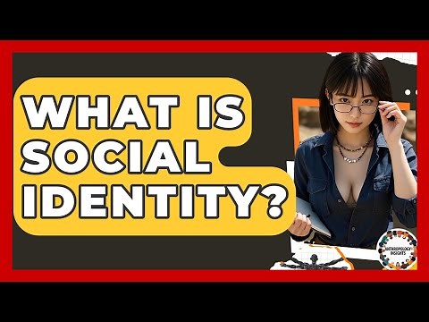 What Is Social Identity? - Anthropology Insights