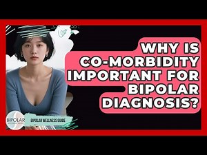 Why Is Co-morbidity Important For Bipolar Diagnosis? - Bipolar Wellness Guide