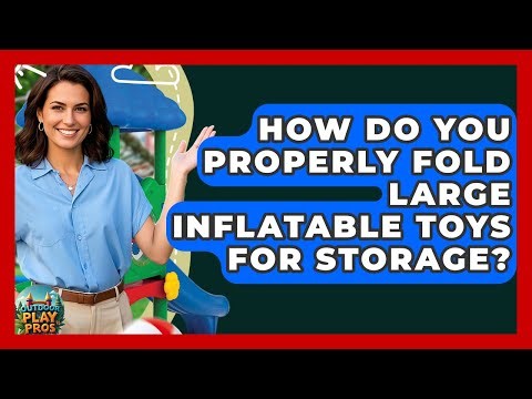 How Do You Properly Fold Large Inflatable Toys For Storage? - Outdoor Play Pros