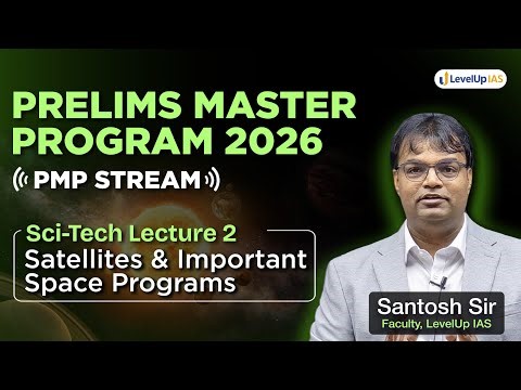 Lecture 2: FREE Science & Tech for UPSC Prelims 2026: Space – Satellites & Important Space Programs