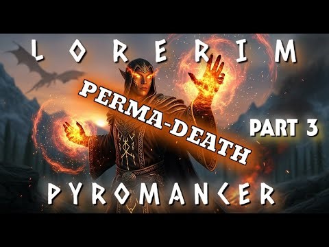 LORERIM - PERMA-DEATH - Pyromancer - Part 3 - Ultra Modded Skyrim