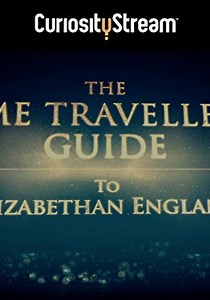 The Time Traveller's Guide To Elizabethan England - streaming