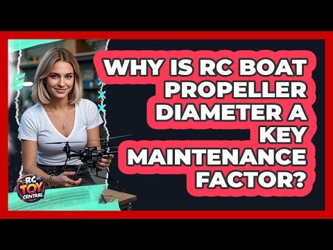 Why Is RC Boat Propeller Diameter A Key Maintenance Factor? - RC Toy Central