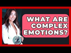 What Are Complex Emotions? - Philosophy Beyond