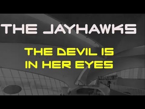 The Jayhawks - The Devil Is In Her Eyes