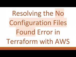 Resolving the No Configuration Files Found Error in Terraform with AWS