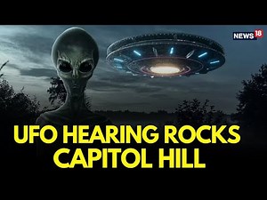 UFO Hearing LIVE | UFO Sightings In US Sparks Fury, Hearing Reveals SHOCKING DETAILS | N18G