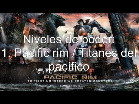 Niveles de poder : 1. Pacific rim / Titanes del pacífico