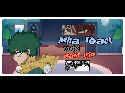 🥦💥🧊 Mha react to the main trio | major spoilers | izuocha 💌 | angst | 1/1