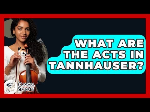 What Are The Acts In Tannhauser? - Classical Serenade