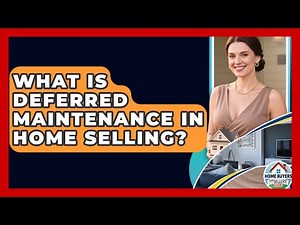 What Is Deferred Maintenance In Home Selling? - Home Buyers and Sellers Guide
