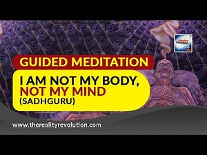 Guided Meditation: I Am Not My Body, I Am Not My Mind (Sadhguru)