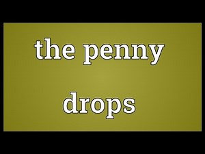 The penny drops Meaning