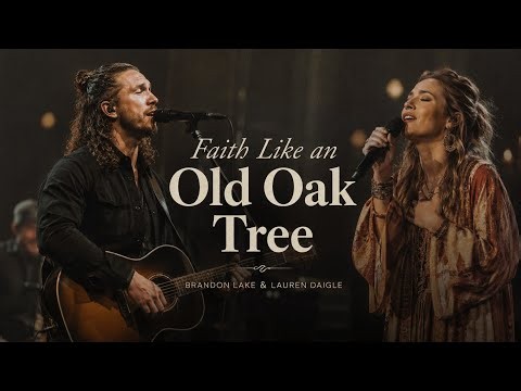 Brandon Lake ft. Lauren Daigle – Faith Like an Old Oak Tree | Powerful Original Worship Song