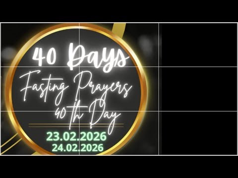 ||40Days Fasting PRAYERS 40th Days ||23/02/26||7:00 AM TO 9:30 PM